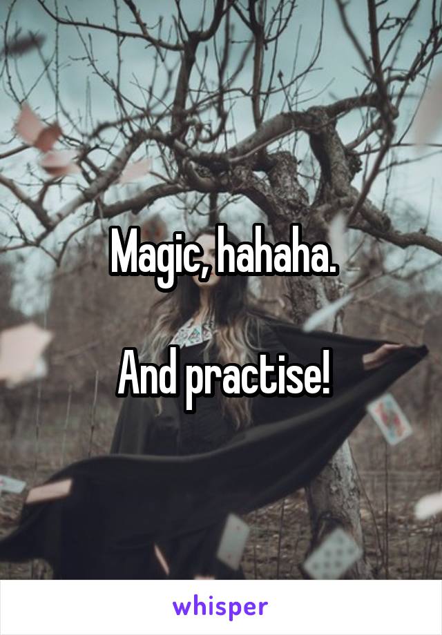 Magic, hahaha.

And practise!