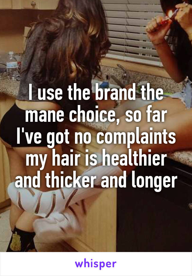 I use the brand the mane choice, so far I've got no complaints my hair is healthier and thicker and longer