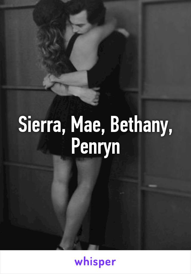 Sierra, Mae, Bethany, Penryn