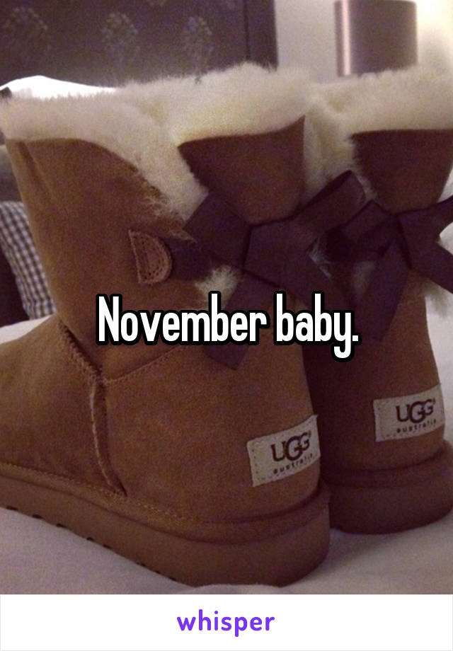 November baby.