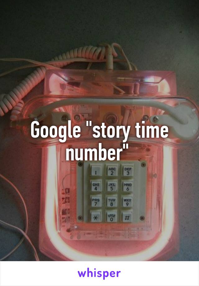 Google "story time number" 