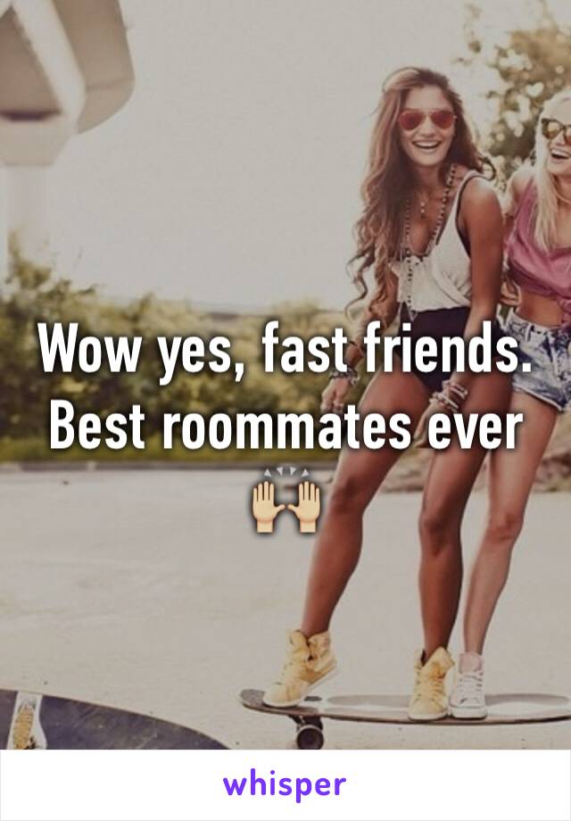 Wow yes, fast friends. Best roommates ever 🙌🏼