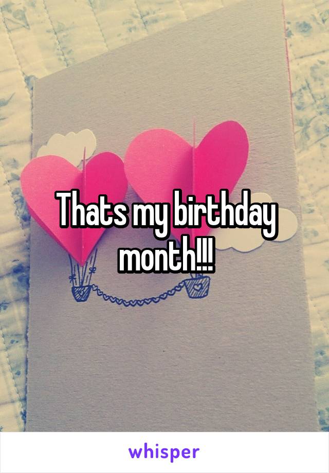 Thats my birthday month!!!