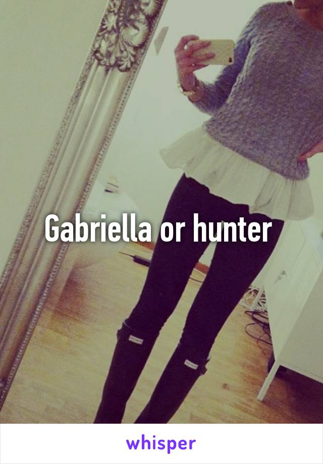 Gabriella or hunter 