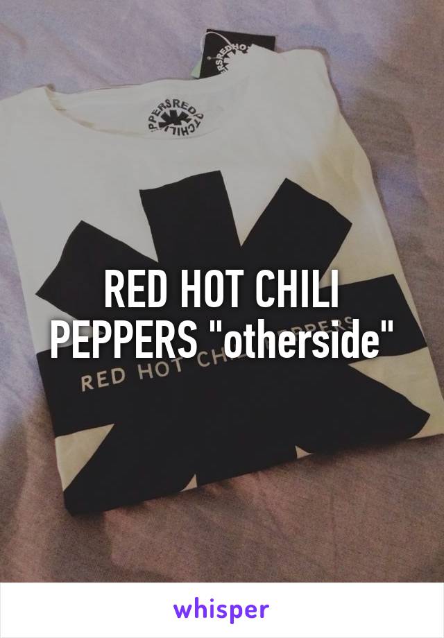 RED HOT CHILI PEPPERS "otherside"