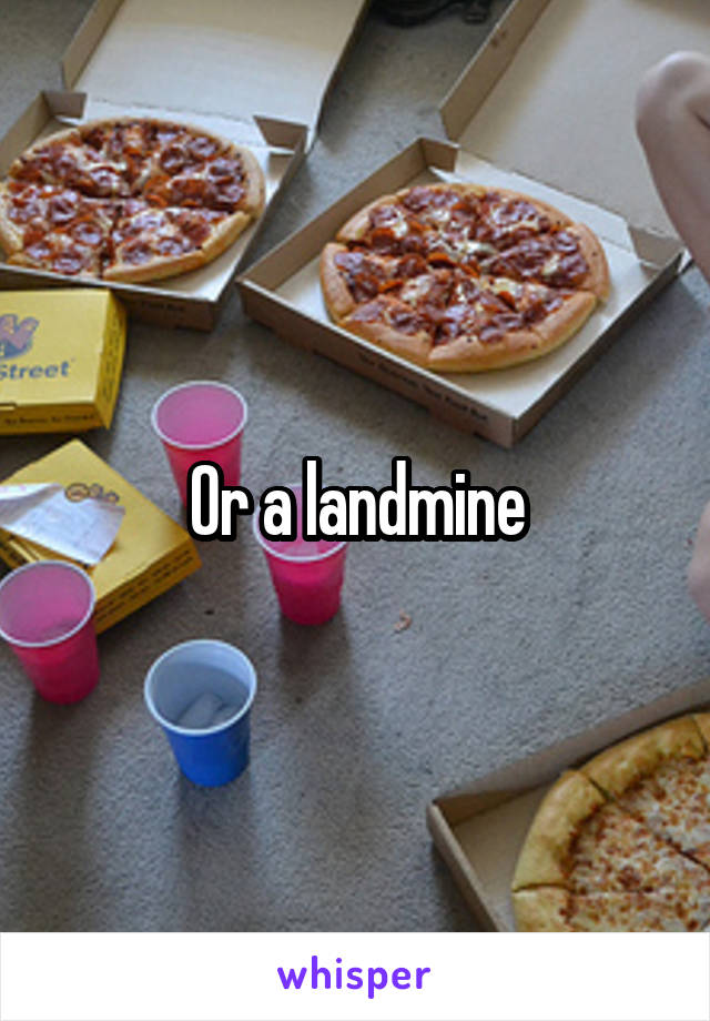 Or a landmine