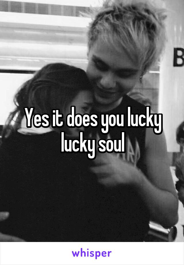 Yes it does you lucky lucky soul