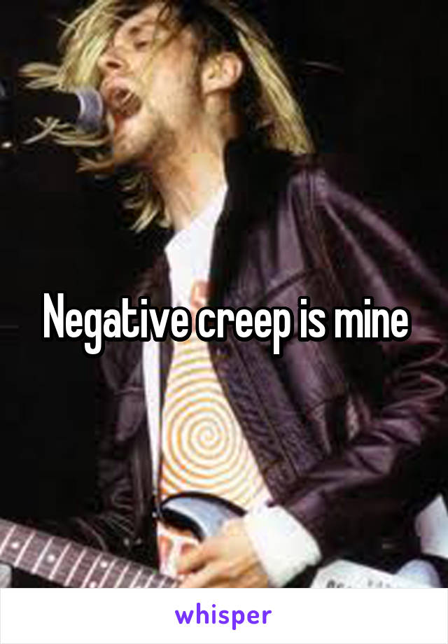 Negative creep is mine