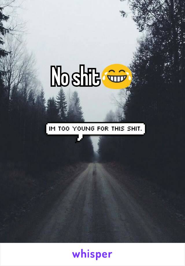 No shit😂