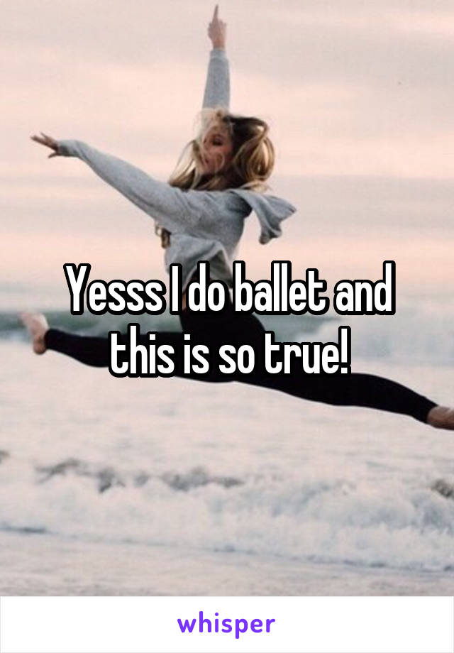 Yesss I do ballet and this is so true!
