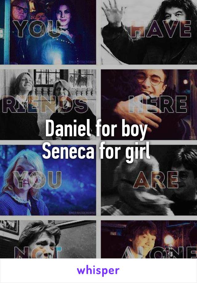 Daniel for boy 
Seneca for girl 