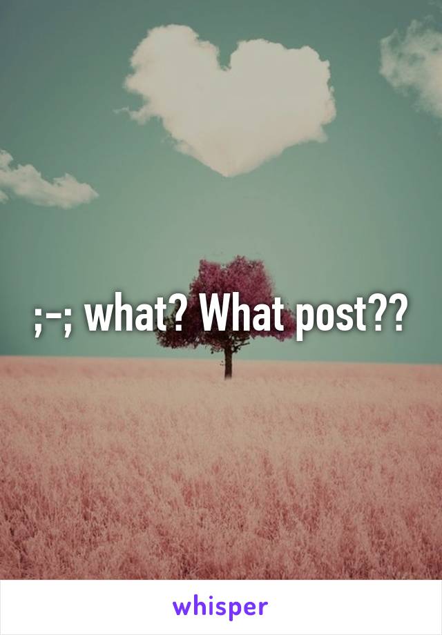 ;-; what? What post??