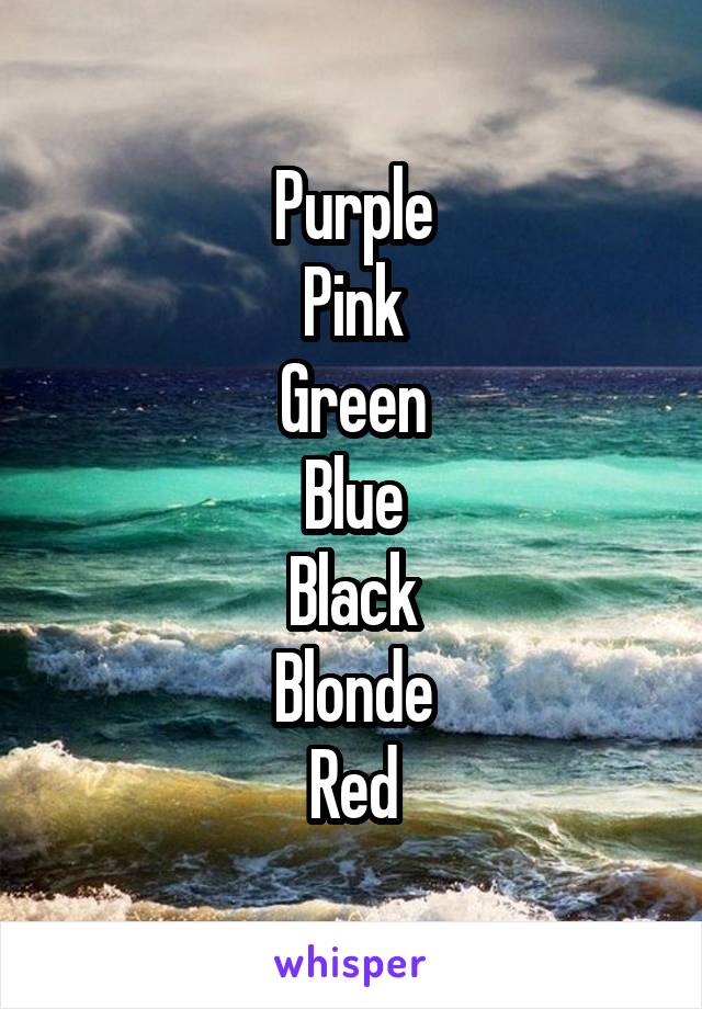 Purple
Pink
Green
Blue
Black
Blonde
Red