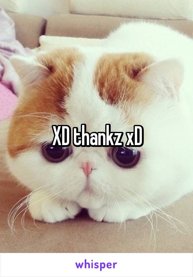 XD thankz xD