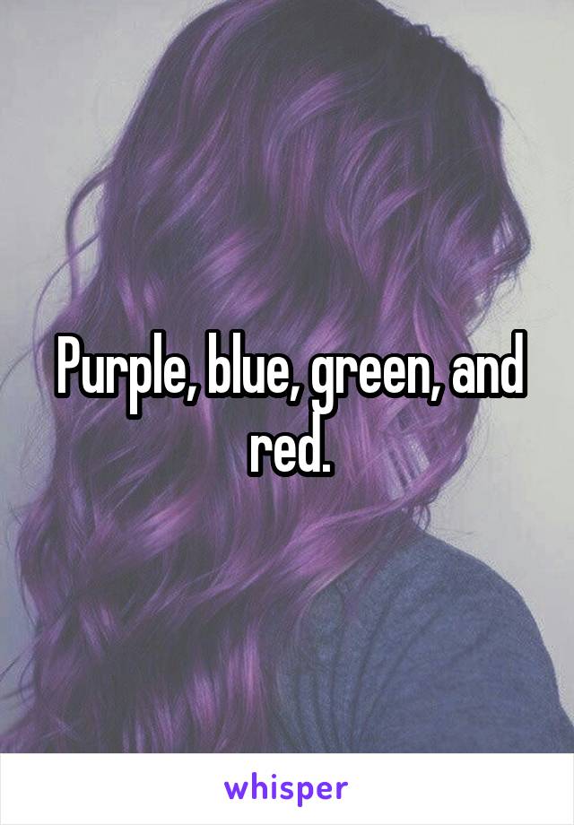 Purple, blue, green, and red.