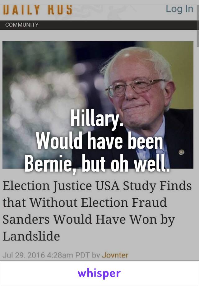 Hillary. 
Would have been Bernie, but oh well. 