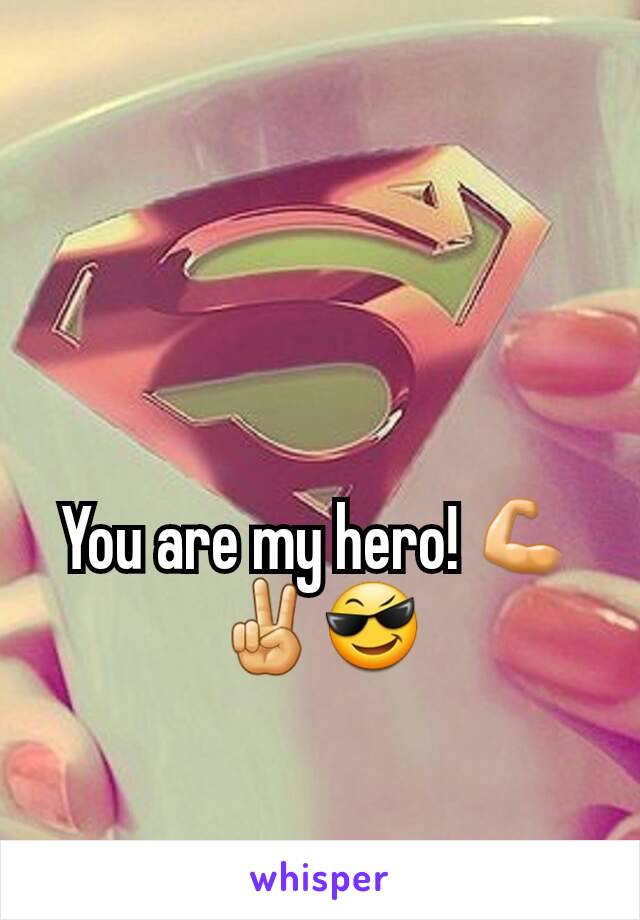 You are my hero! 💪✌😎