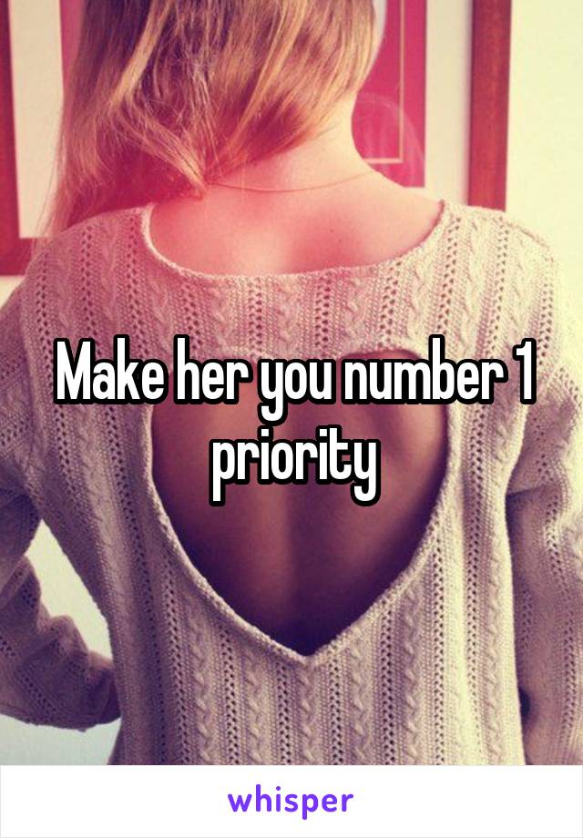 Make her you number 1 priority