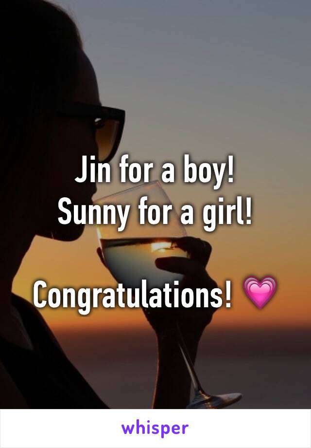 Jin for a boy! 
Sunny for a girl!

Congratulations! 💗