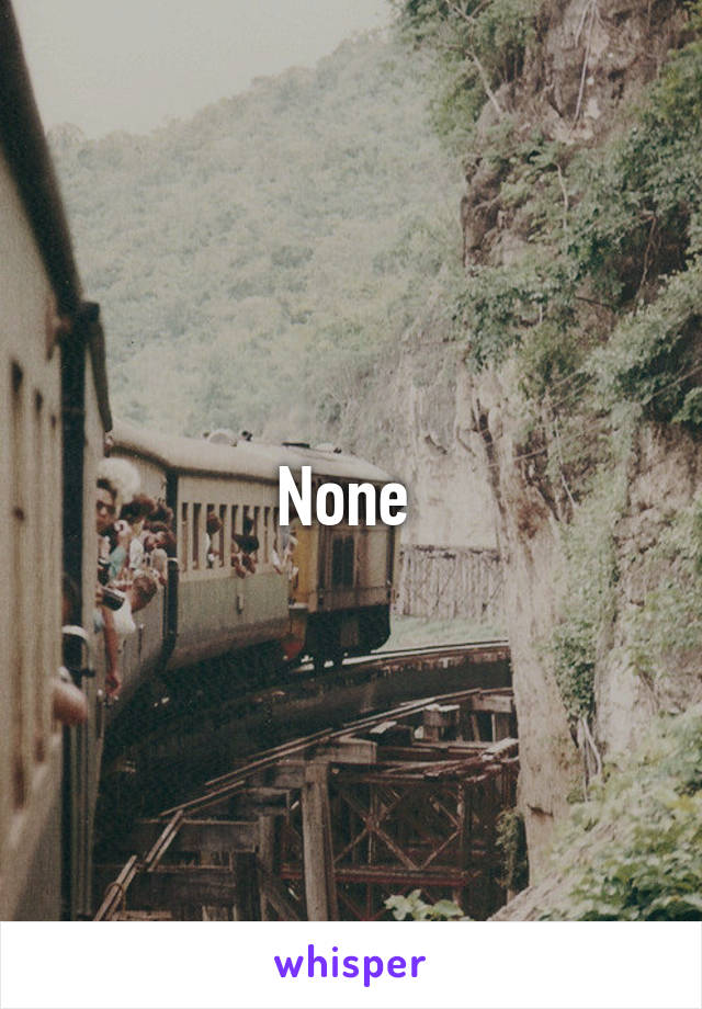 None 