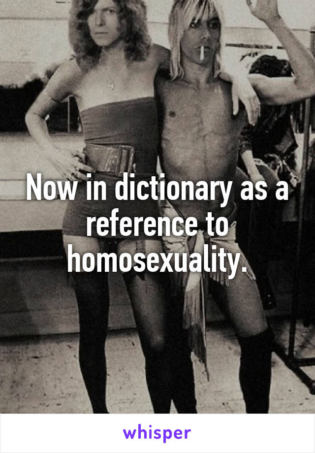 Now in dictionary as a reference to homosexuality.