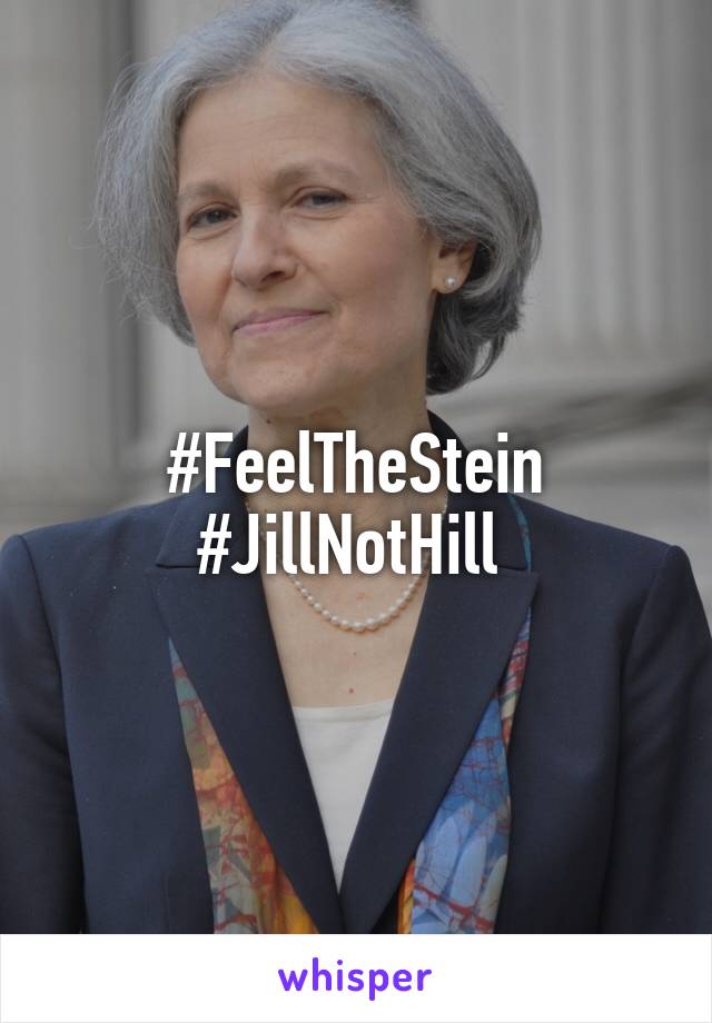 #FeelTheStein #JillNotHill 