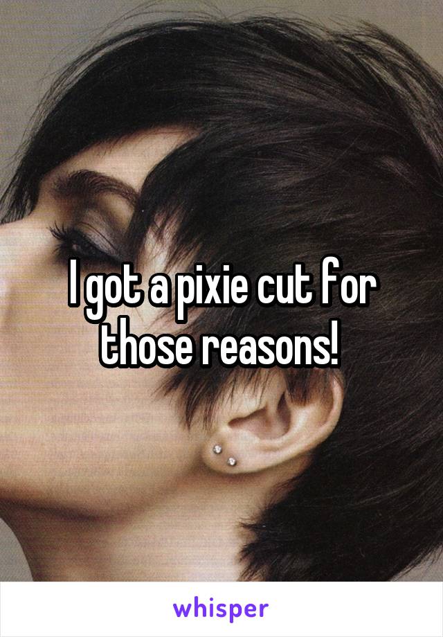 I got a pixie cut for those reasons! 