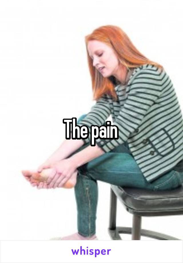 The pain 