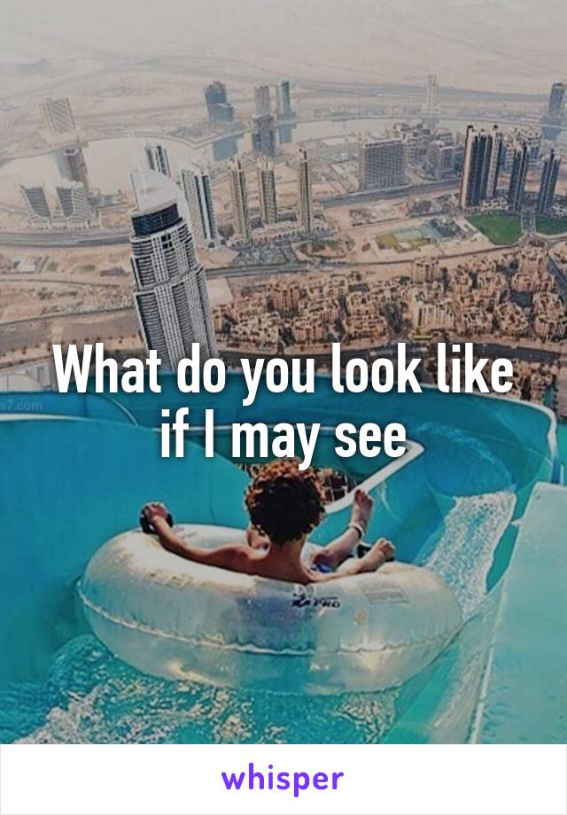 What do you look like if I may see