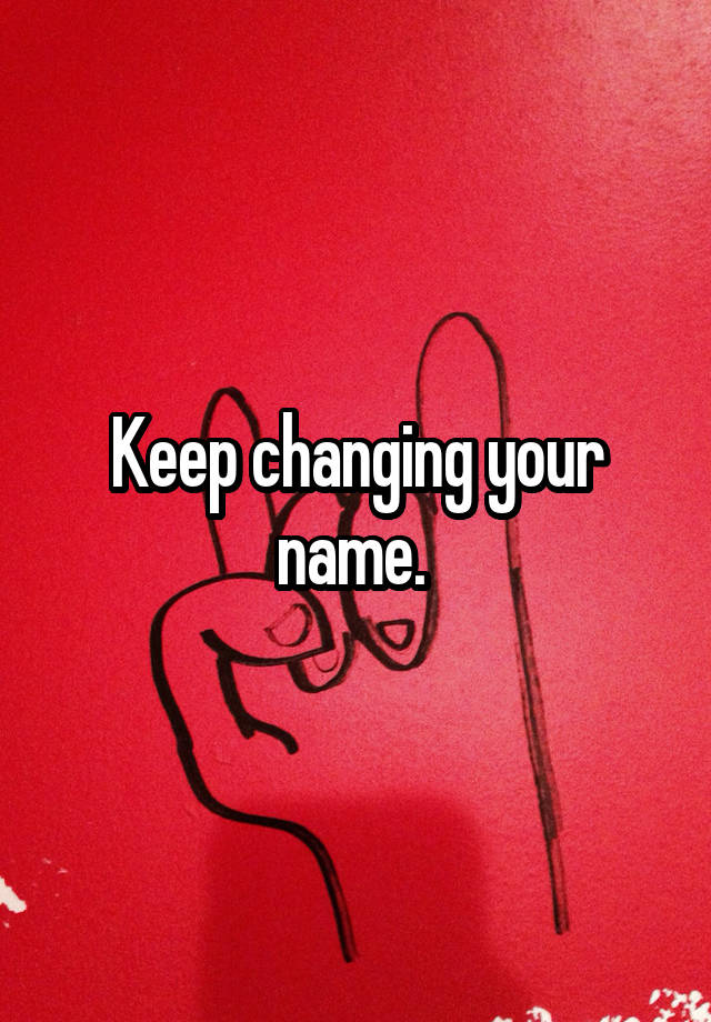 keep-changing-your-name