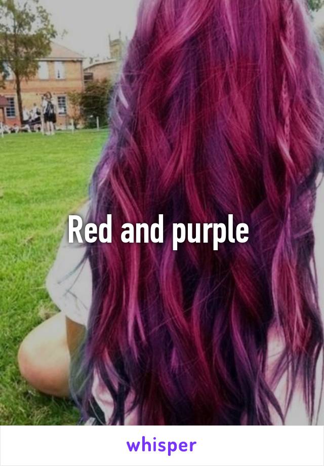 Red and purple 