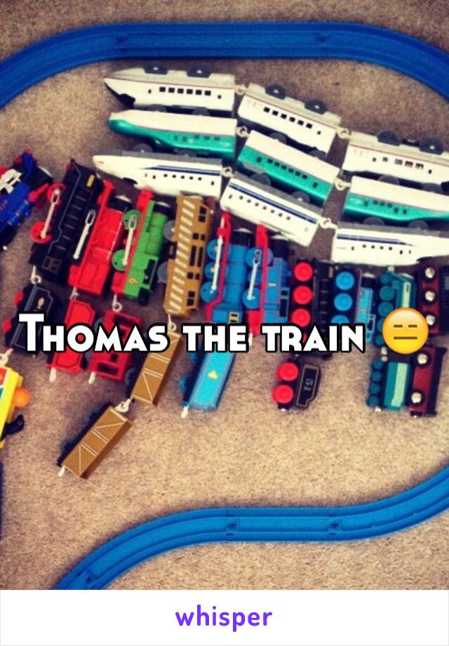 Thomas the train 😑