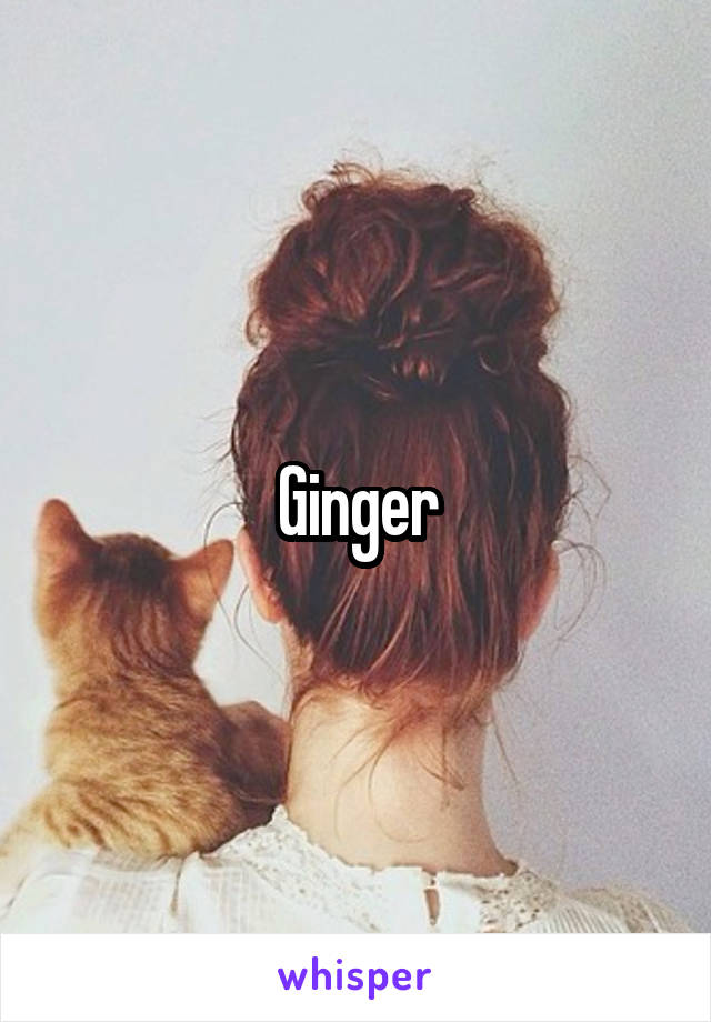 Ginger