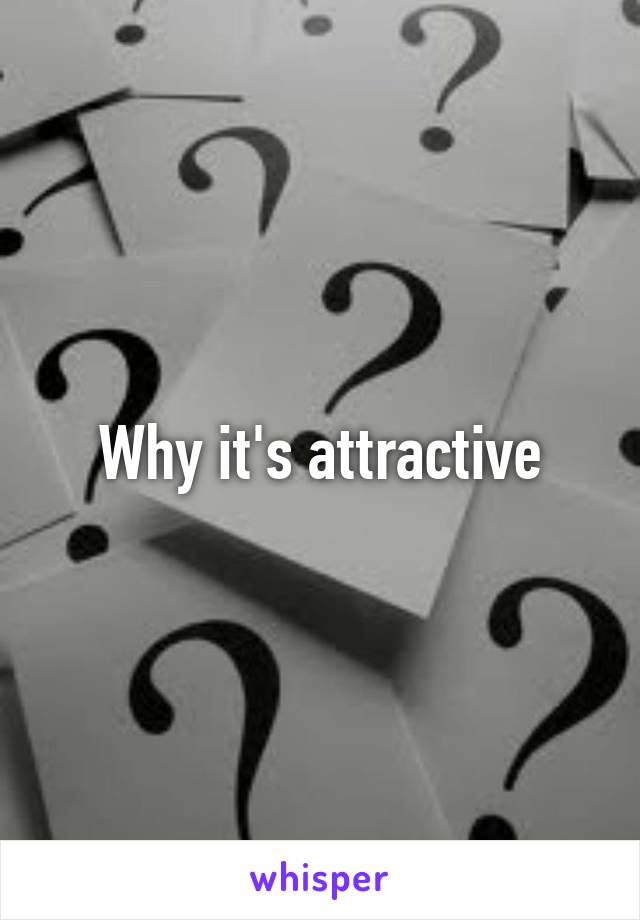 Why it's attractive