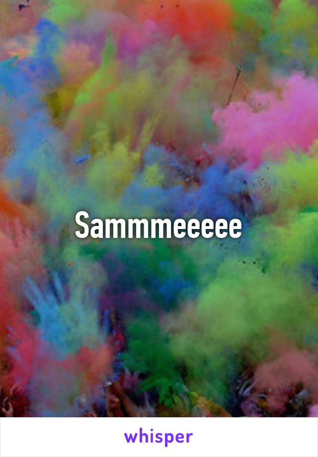 Sammmeeeee