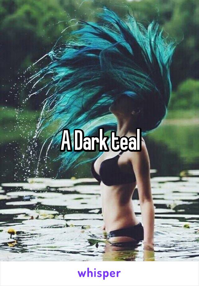 A Dark teal