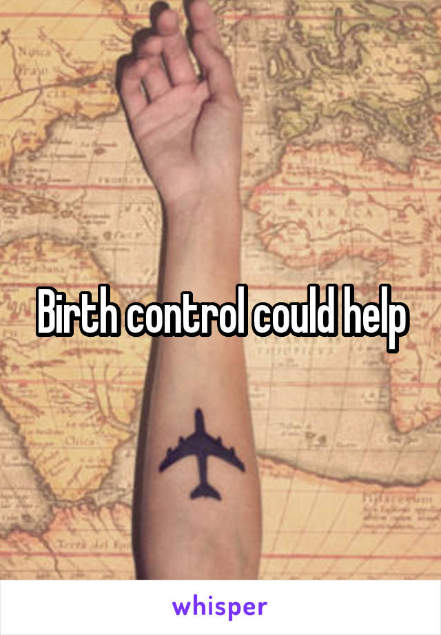 Birth control could help