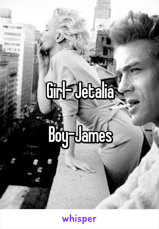 Girl- Jetalia

Boy-James