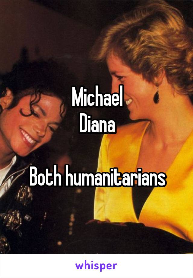 Michael
Diana

Both humanitarians