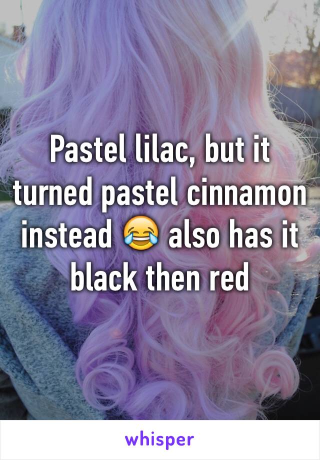 Pastel lilac, but it turned pastel cinnamon instead 😂 also has it black then red 