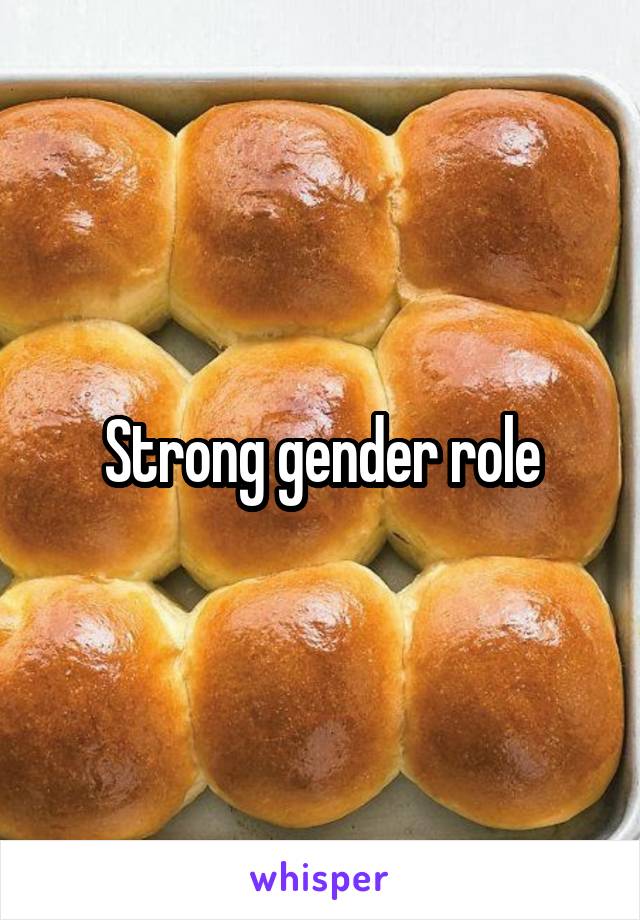 Strong gender role