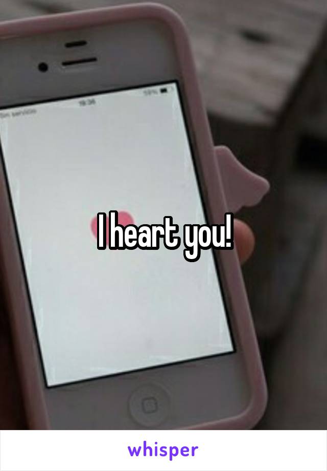 I heart you!