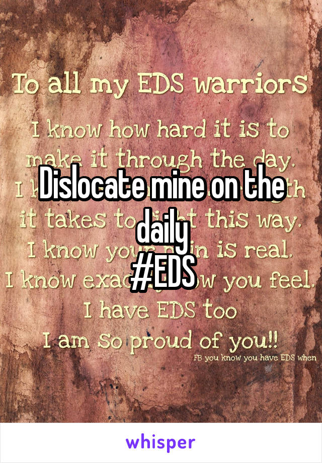 Dislocate mine on the daily
#EDS