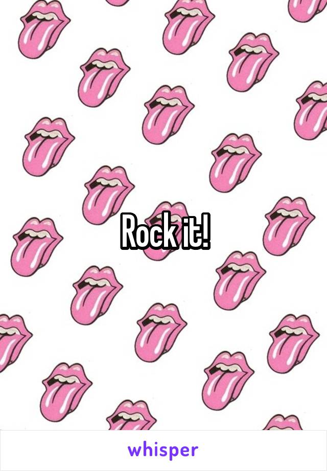 Rock it!