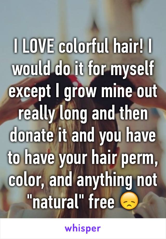 I LOVE colorful hair! I would do it for myself except I grow mine out really long and then donate it and you have to have your hair perm, color, and anything not "natural" free 😞