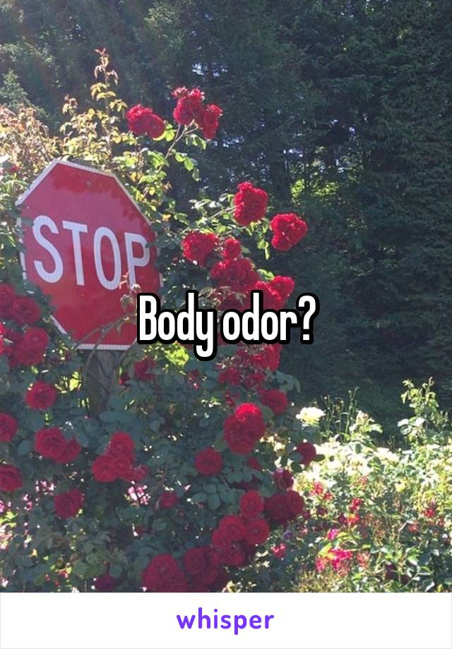 Body odor?