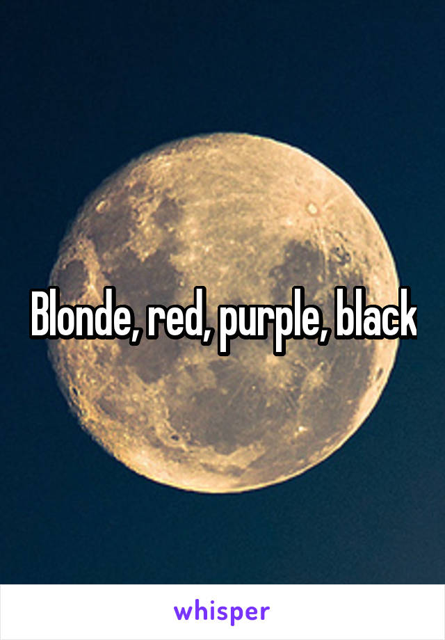 Blonde, red, purple, black