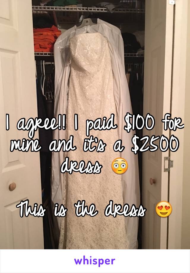 I agree!! I paid $100 for mine and it's a $2500 dress 😳

This is the dress 😍