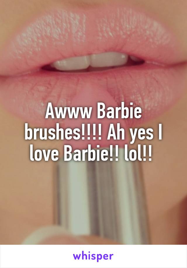 Awww Barbie brushes!!!! Ah yes I love Barbie!! lol!! 