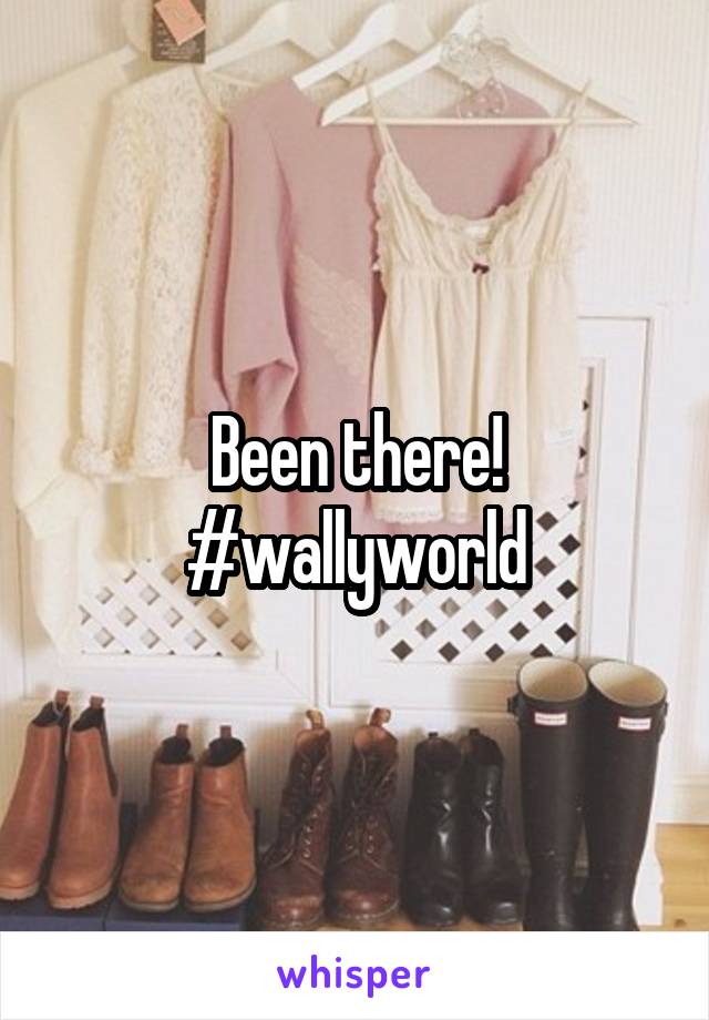 Been there!
#wallyworld